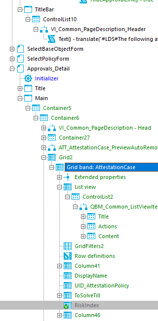 Title8ar ControlListIO TextO - following a Select8aseObjectForm SelectPoIicyForm Approvals_DetaiI Initializer Title Main Containers Container6 - Head Container27 Grid2 Grid band: AttestationCase Extended properties List view ControlList2 Actions Content GridFilters2 Row definitions Column41 DisplayName UID_AttestationPoIicy TOSOlveTill Column46 